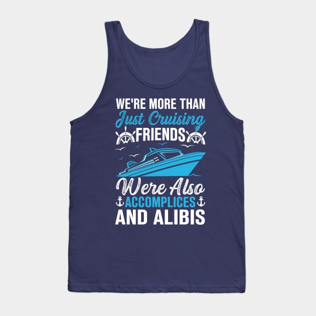 we're more than just cruising friends were also accomplices and alibis Tank Top by TheDesignDepot